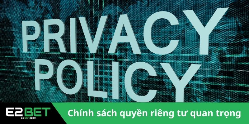 Quyền Riêng Tư Và Nghĩa Vụ Bảo Mật Thông Tin Tại E2BET