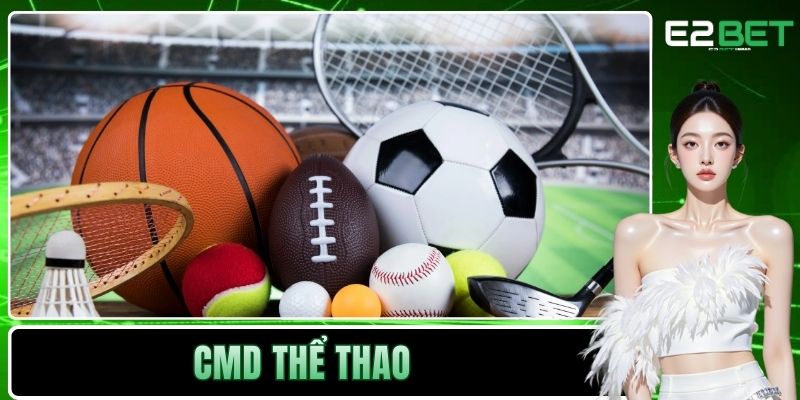 CMD Thể Thao Mang Đến Trải Nghiệm Esports Chân Thực Tại E2BET CMD Thể Thao Mang Đến Trải Nghiệm Esports Chân Thực Tại E2BET