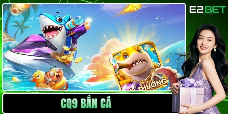 CQ9 Bắn Cá - Trở Thành Tay Săn Thưởng Đại Tài CQ9 Bắn Cá - Trở Thành Tay Săn Thưởng Đại Tài