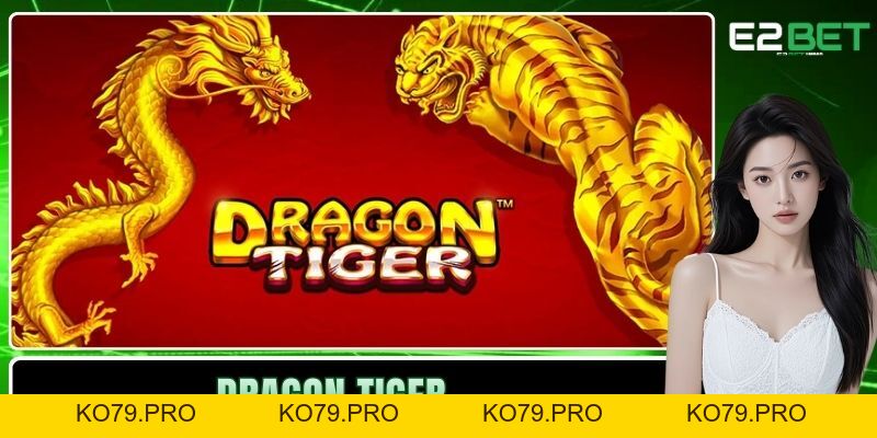 Dragon Tiger E2BET – Nghệ Thuật Chinh Phục Bàn Cược Rồng Hổ Dragon Tiger E2BET – Nghệ Thuật Chinh Phục Bàn Cược Rồng Hổ