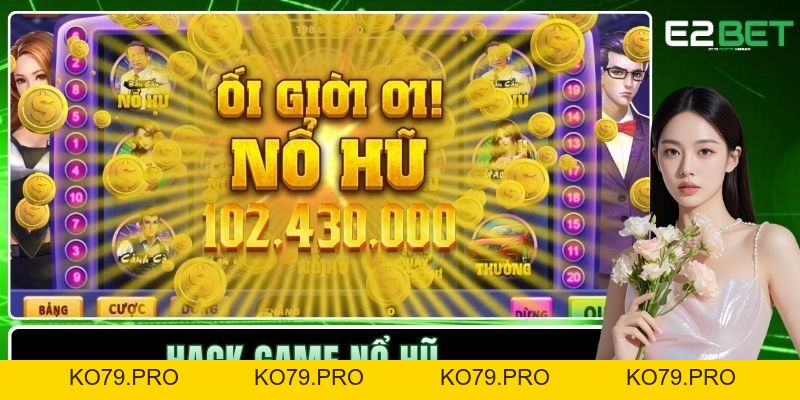 Hack Game Nổ Hũ – Chiến Thuật Hay Con Dao Hai Lưỡi Đáng Sợ Tại E2BET Hack Game Nổ Hũ – Chiến Thuật Hay Con Dao Hai Lưỡi Đáng Sợ Tại E2BET