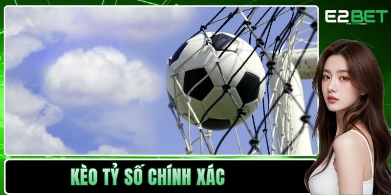 Kèo Tỷ Số Chính Xác | Cách Dự Đoán Bóng Đá Đỉnh Cao Tại E2BET Kèo Tỷ Số Chính Xác | Cách Dự Đoán Bóng Đá Đỉnh Cao Tại E2BET