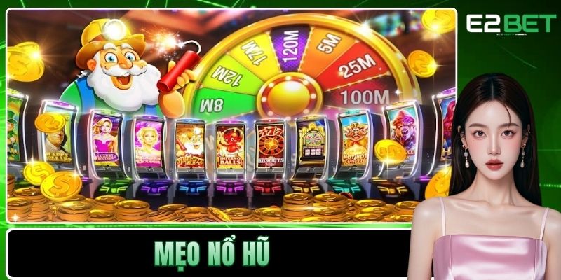 Mẹo Nổ Hũ – Chiến Thuật Chinh Phục Kho Báu Triệu Đô Tại E2BET Mẹo Nổ Hũ – Chiến Thuật Chinh Phục Kho Báu Triệu Đô Tại E2BET