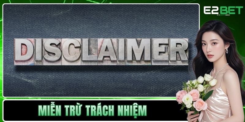Miễn Trừ Trách Nhiệm Và Những Quy Định Pháp Lý Tại E2BET