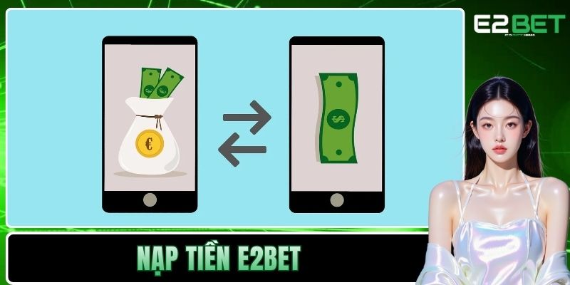 Nạp Tiền E2BET Và Hướng Dẫn Giao Dịch Chuyển Vốn An Toàn Nạp Tiền E2BET Và Hướng Dẫn Giao Dịch Chuyển Vốn An Toàn