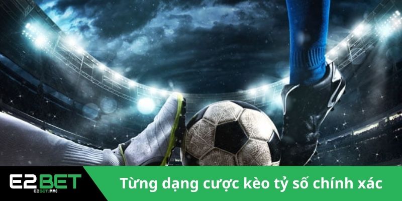 Kèo Tỷ Số Chính Xác | Cách Dự Đoán Bóng Đá Đỉnh Cao Tại E2BET Kèo Tỷ Số Chính Xác | Cách Dự Đoán Bóng Đá Đỉnh Cao Tại E2BET