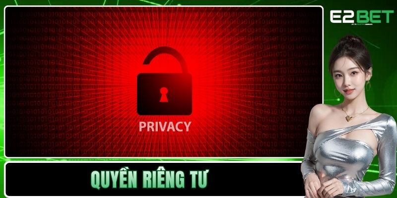 Quyền Riêng Tư Và Nghĩa Vụ Bảo Mật Thông Tin Tại E2BET
