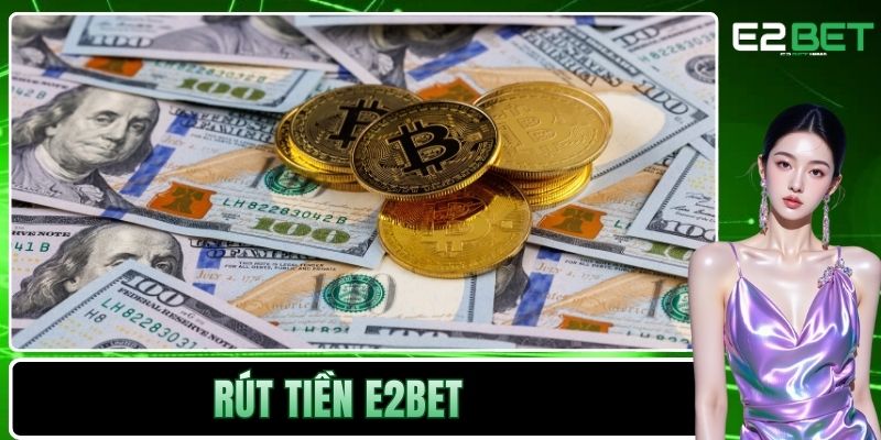 Rút Tiền E2BET Và Quy Trình Nhận Thưởng An Toàn Rút Tiền E2BET Và Quy Trình Nhận Thưởng An Toàn