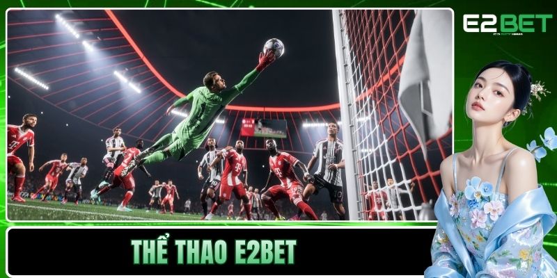 Thể Thao E2BET - Nơi Chinh Phục Những Đỉnh Cao Kịch Tính Thể Thao E2BET - Nơi Chinh Phục Những Đỉnh Cao Kịch Tính