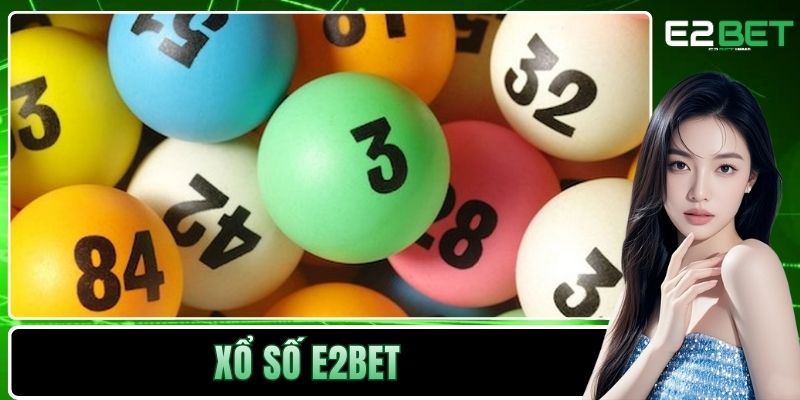 Xổ Số E2BET - Sân Chơi Minh Bạch Và Đẳng Cấp Quốc Tế Xổ Số E2BET - Sân Chơi Minh Bạch Và Đẳng Cấp Quốc Tế
